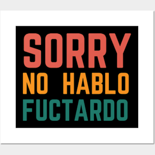 Sorry No Hablo Fuctardo Posters and Art